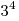3^4