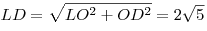 LD = \sqrt {LO^2  + OD^2 }  = 2\sqrt 5 