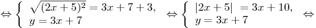 \Leftrightarrow \left\{ \begin{array}{l}
\sqrt {(2x + 5)^2 }  = 3x + 7 + 3, \\
y = 3x + 7 \\
\end{array} \right. \Leftrightarrow \left\{ \begin{array}{l}
|2x + 5|\,\, = 3x + 10, \\
y = 3x + 7 \\
\end{array} \right. \Leftrightarrow
