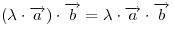 (\lambda  \cdot \overrightarrow a) \cdot \overrightarrow b = \lambda  \cdot \overrightarrow a
\cdot \overrightarrow b