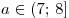 a \in (7;\,8]