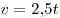 v = 2,\!5t