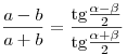 \frac{{a - b}}{{a + b}} = \frac{{{\mathop{\rm
tg}\nolimits} \frac{{\alpha  - \beta }}{2}}}{{{\mathop{\rm
tg}\nolimits} \frac{{\alpha  + \beta }}{2}}}