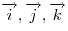 \overrightarrow i, \overrightarrow j, \overrightarrow k