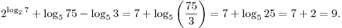 2^{\log _2 7} + \log _5 75 - \log _5 3 = 7 + \log _5 \left( {\frac{{75}}{3}} \right) = 7 + \log _5 25 = 7 + 2 = 9.