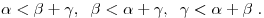 
\alpha  < \beta  + \gamma ,\;\;\beta  < \alpha  + \gamma ,\;\;\gamma 
< \alpha  + \beta \;.
