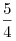 \frac{5}{4}