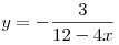 y =  - \frac{3}{{12 - 4x}}