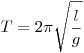 T = 2\pi \sqrt{\frac{l}{g}}