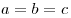 a = b = c