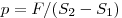  p = F/(S_2 - S_1) 