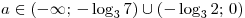 a \in ( - \infty ;\, - \log _3 7) \cup ( - \log _3 2;\,0)
