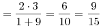 \,= \frac{{2 \cdot
3}}{{1 + 9}} = \frac{6}{{10}} = \frac{9}{{15}}