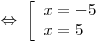  \Leftrightarrow \;\left[
\begin{array}{l}
x =  - 5 \\
x = 5 \\
\end{array} \right.