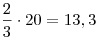 \frac{2}{3} \cdot 20 = 13,3