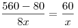 \frac{{560 - 80}}{{8x}} = \frac{{60}}{x}