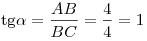 {\mathop{\rm tg}\nolimits} \alpha  = \frac{{AB}}{{BC}} = \frac{4}{4} = 1