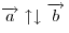 \overrightarrow a \uparrow \downarrow \overrightarrow b