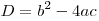 D = b^2 - 4ac