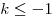 k \le - 1