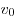 v_0 