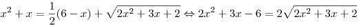 x^2 + x = \frac{1}{2}(6 - x) + \sqrt {2x^2  + 3x + 2} 
\Leftrightarrow 2x^2  + 3x - 6 = 2\sqrt {2x^2  + 3x + 2}