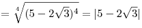  = \sqrt[4]{{(5 - 2\sqrt 3 )^4 }} = |5 - 2\sqrt 3 |