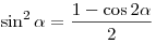 \sin ^2 \alpha = \frac{{1 - \cos 2\alpha }}{2}