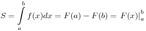 
S = \int\limits_a^b {f(x)} dx = F(a) - F(b) = \left. {F(x)}
\right|_a^b
