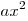 ax^2 