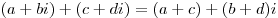 (a + bi) + (c + di) = (a + c) + (b + d)i