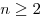 n \ge 2