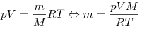pV = \frac{m}{M}RT \Leftrightarrow m = \frac{{pVM}}{{RT}}