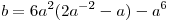 b = 6a^2 (2a^{ - 2} - a) - a^6 