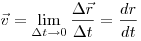 \vec v = \lim _{\Delta t \to 0 } \frac{{\Delta \vec
r}}{{\Delta t}} = \frac{{dr}}{{dt}}