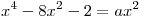 x^4 - 8x^2 - 2 = ax^2 