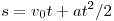 s = v_0 t + at^2/2 