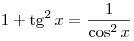 1 + \mathop \tg ^2 x = \frac{1}{{\cos ^2 x}}