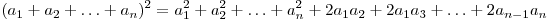 (a_1  + a_2  +  \ldots  + a_n )^2  = a_1^2  + a_2^2  +  \ldots  + a_n^2  + 2a_1 a_2  + 2a_1 a_3  +  \ldots  + 2a_{n - 1} a_n