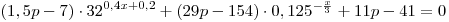 (1,5p - 7) \cdot 32^{0,4x + 0,2} + (29p - 154) \cdot 0,125^{ - \frac{x}{3}} + 11p - 41 = 0