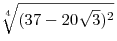 \sqrt[4]{{(37 - 20\sqrt 3 )^2 }}