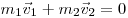  m_1 \vec v_1 + m_2 \vec v_2 = 0 