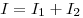  I = I_1 + I_2 