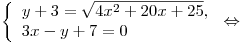 
\left\{ \begin{array}{l}
y + 3 = \sqrt {4x^2  + 20x + 25} , \\
3x - y + 7 = 0 \\
\end{array} \right. \Leftrightarrow