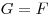 G = F 