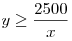 y \ge \frac{{2500}}{x}