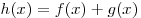 h(x) = f(x) + g(x)