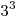 3^3 