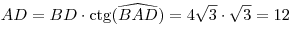 AD = BD \cdot {\mathop{\rm ctg}\nolimits}
(\widehat{BAD}) = 4\sqrt 3 \cdot \sqrt 3  = 12