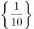 \left \{ \frac{1}{10} \right \}